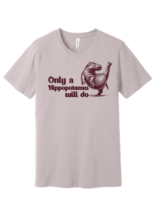 Only a Hippopotamus Will Do Short Sleeve Tee