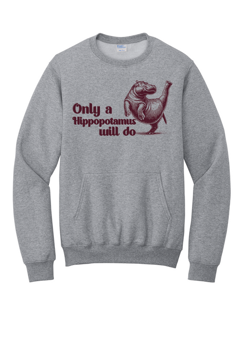 Only a Hippopotamus Will Do Sweatshirt