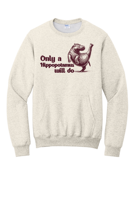 Only a Hippopotamus Will Do Sweatshirt