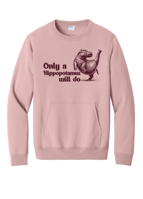 Only a Hippopotamus Will Do Sweatshirt